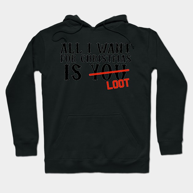 All I Want For Christmas Is Loot Hoodie by snitts